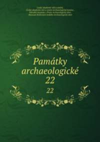 Pamtky archaeologick. 22
