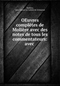OEuvres completes de Moliere avec des notes de tous les commentateurs: avec .