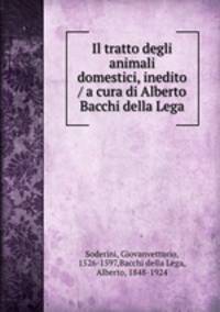 Il tratto degli animali domestici, inedito / a cura di Alberto Bacchi della Lega