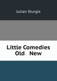 Little Comedies Old & New