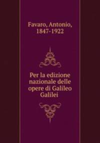 Per la edizione nazionale delle opere di Galileo Galilei