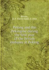 Peking and the Pekingese during the first year of the British embassy at Peking