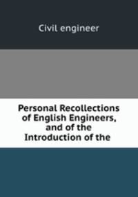 Personal Recollections of English Engineers, and of the Introduction of the .