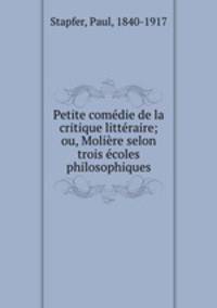 Petite comedie de la critique litteraire; ou, Moliere selon trois ecoles philosophiques