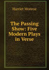 The Passing Show: Five Modern Plays in Verse