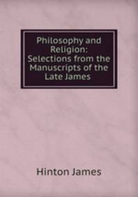 Philosophy and Religion: Selections from the Manuscripts of the Late James .