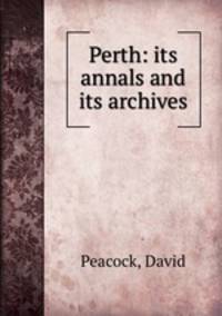 Perth: its annals and its archives