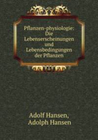 Pflanzen-physiologie: Die Lebenserscheinungen und Lebensbedingungen der Pflanzen