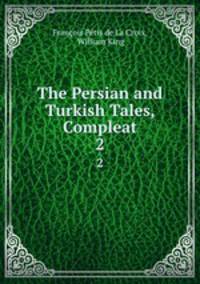 The Persian and Turkish Tales, Compleat. 2