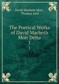 The Poetical Works of David Macbeth Moir Delta. 1