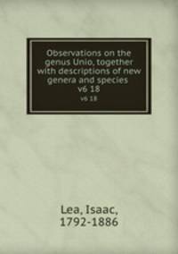 Observations on the genus Unio, together with descriptions of new genera and species . v6 18