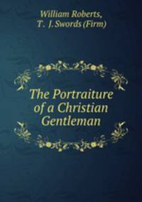 The Portraiture of a Christian Gentleman