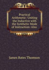 Practical Arithmetic: Uniting the Inductive with the Synthetic Mode of Instruction: Also .