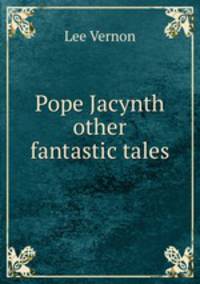 Pope Jacynth & other fantastic tales