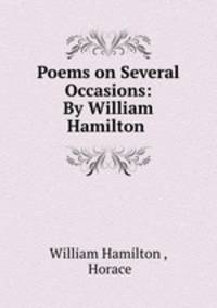 Poems on Several Occasions: By William Hamilton .