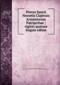 Preces Sancti Nersetis Clajensis Armeniorum Patriarchae : viginti quatuor linguis editae