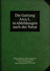 Die Gattung Arca L. in Abbildungen nach der Natur