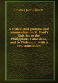 A critical and grammatical commentary on St. Paul