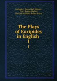 The Plays of Euripides in English .. 1