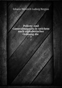 Policey- und Cameralmagazin in welchem nach alphabetischer Ordnung die .. 7
