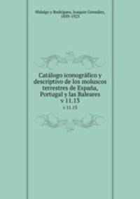 Catlogo iconogrfico y descriptivo de los moluscos terrestres de Espaa, Portugal y las Baleares. v 11.13