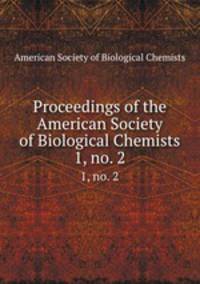 Proceedings of the American Society of Biological Chemists. 1, no. 2