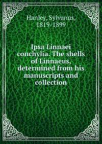 Ipsa Linnaei conchylia. The shells of Linnaeus, determined from his manuscripts and collection