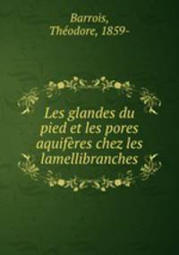 Les glandes du pied et les pores aquiferes chez les lamellibranches
