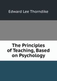 The Principles of Teaching, Based on Psychology