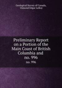 Preliminary Report on a Portion of the Main Coast of British Columbia and .. no. 996