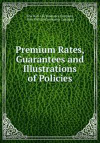 Premium Rates, Guarantees and Illustrations of Policies