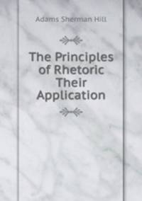The Principles of Rhetoric & Their Application