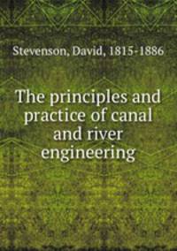 The principles and practice of canal and river engineering
