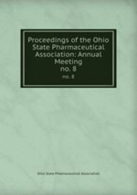 Proceedings of the Ohio State Pharmaceutical Association: Annual Meeting. no. 8