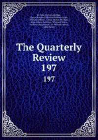 The Quarterly Review. 197