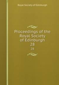 Proceedings of the Royal Society of Edinburgh. 28