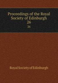 Proceedings of the Royal Society of Edinburgh. 26