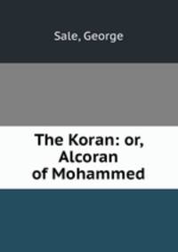 The Koran: or, Alcoran of Mohammed