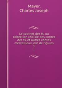 Le cabinet des fs, ou collection choisie des contes des fs, et autres contes merveilleux, orn de figures.. 1