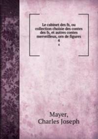 Le cabinet des fs, ou collection choisie des contes des fs, et autres contes merveilleux, orn de figures.. 4