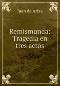 Remismunda: Tragedia en tres actos