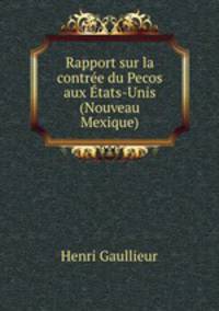 Rapport sur la contree du Pecos aux Etats-Unis (Nouveau Mexique)
