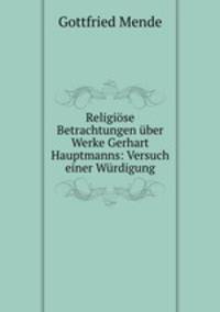 Religiose Betrachtungen uber Werke Gerhart Hauptmanns: Versuch einer Wurdigung