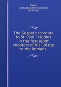 The Gospel according to St. Paul : studies in the first eight chapters of his Epistle to the Romans