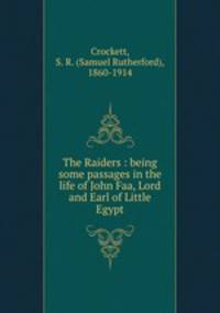 The Raiders : being some passages in the life of John Faa, Lord and Earl of Little Egypt