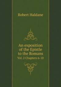 An exposition of the Epistle to the Romans. Vol. 2 Chapters 6-10