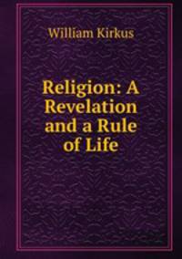 Religion: A Revelation and a Rule of Life