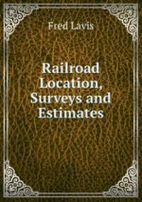 Railroad Location, Surveys and Estimates