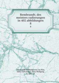 Rembrandt; des meisters radierungen in 402 abbildungen. 8