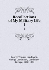 Recollections of My Military Life. 1